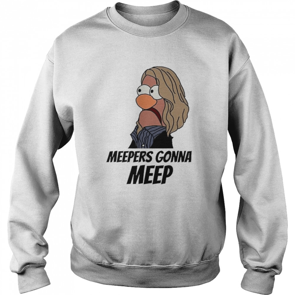 Meepers gonna Meep t-shirt Unisex Sweatshirt