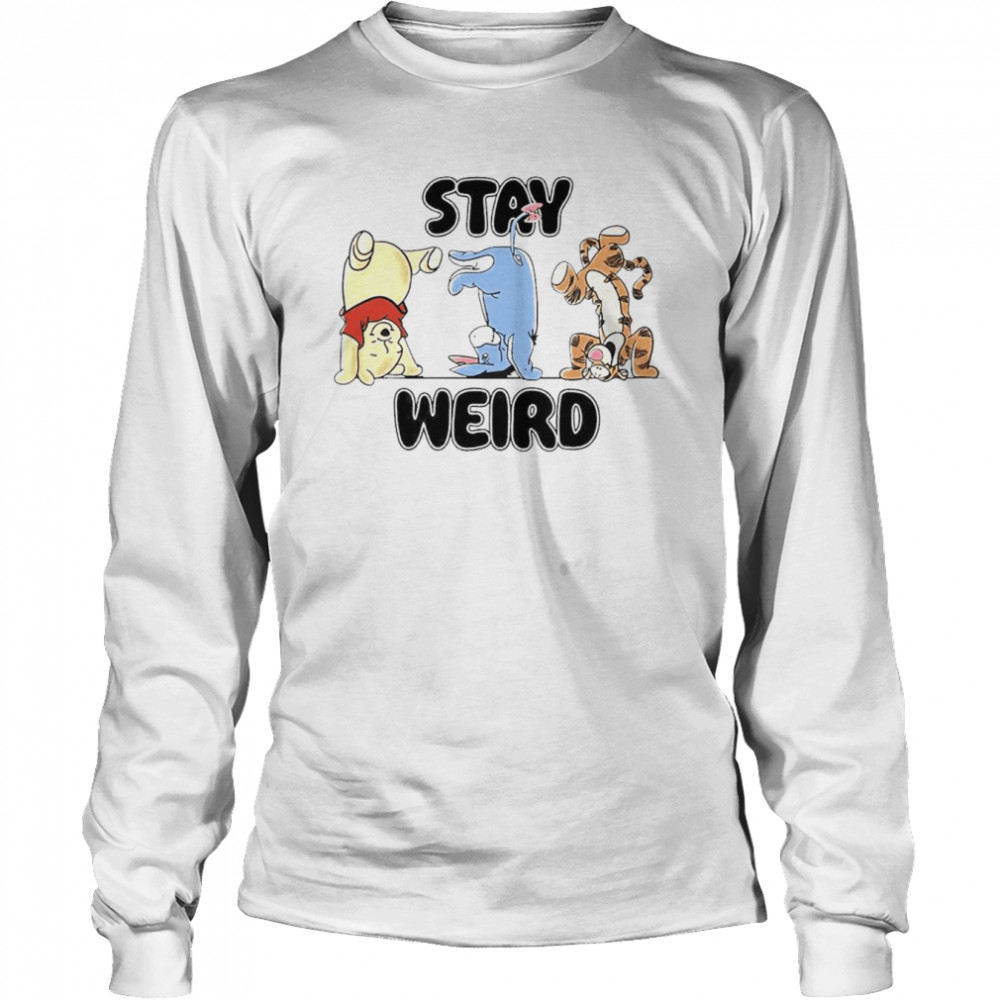 Pooh Stay weird shirt Long Sleeved T-shirt
