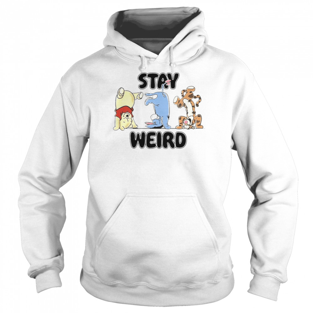 Pooh Stay weird shirt Unisex Hoodie