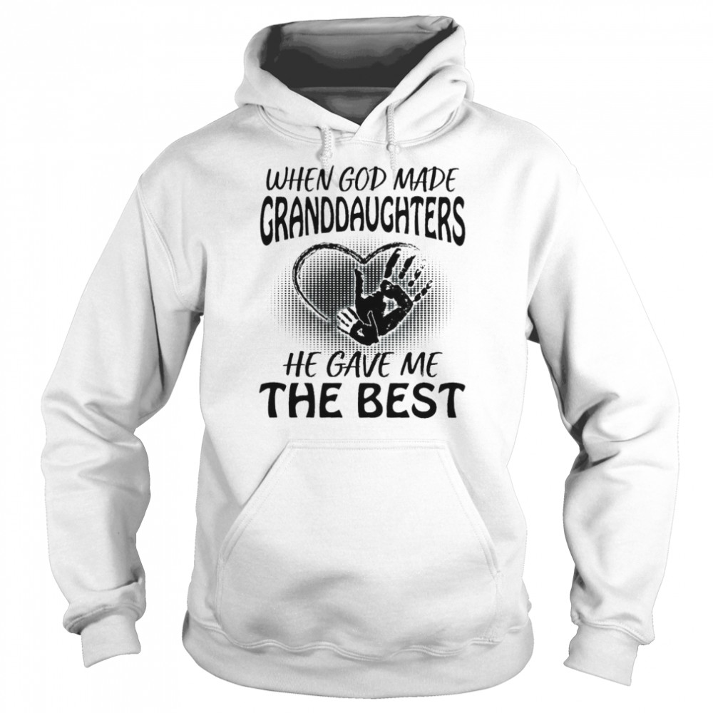 When God Made Granddaughters He Gave Me The Best Granddaughters Unisex Hoodie