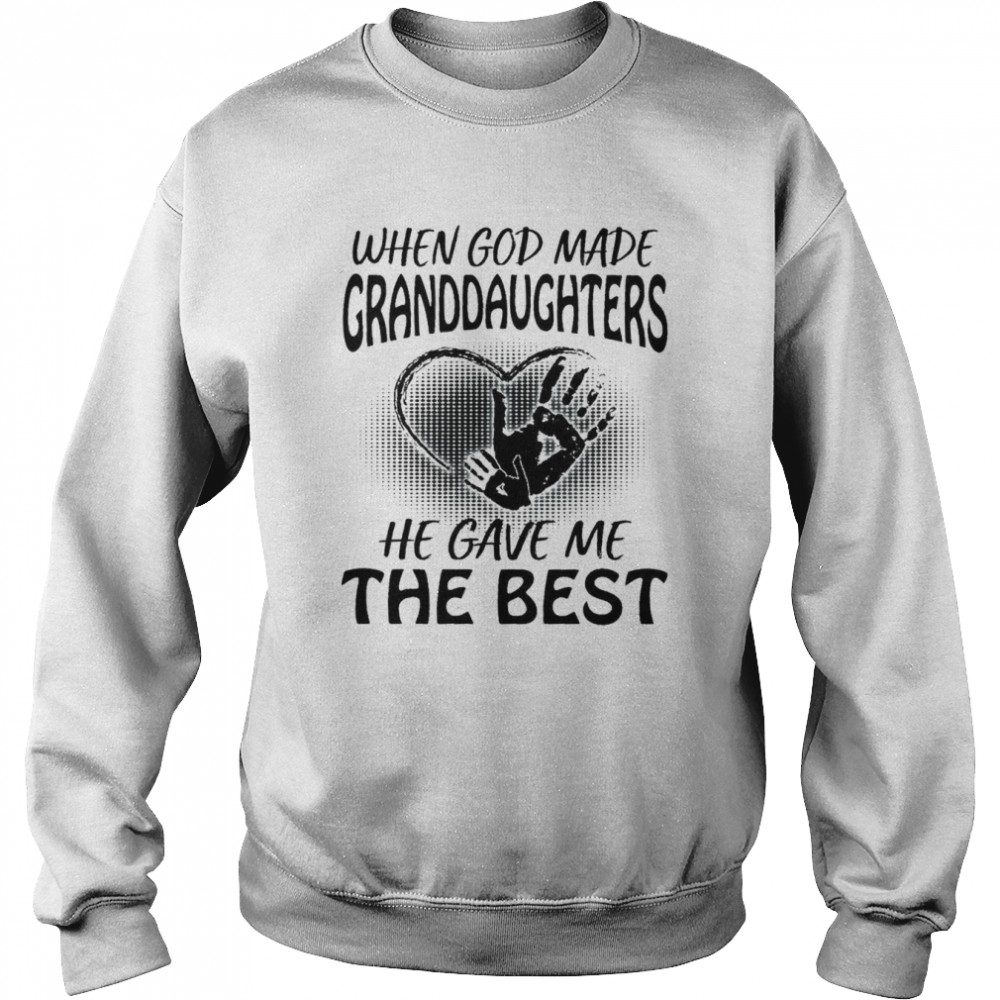 When God Made Granddaughters He Gave Me The Best Granddaughters Unisex Sweatshirt