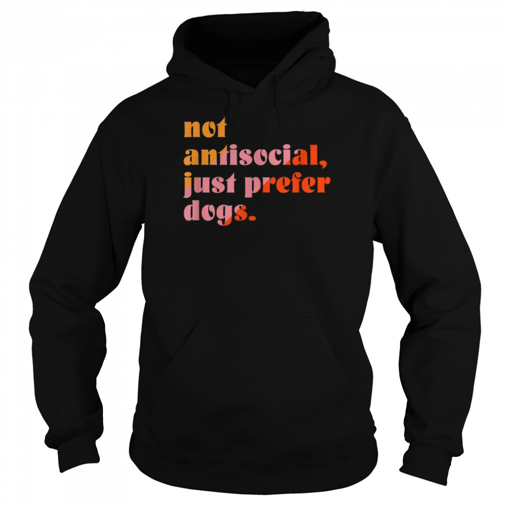 Not Antisocial, Just Prefer Dogs Unisex Hoodie