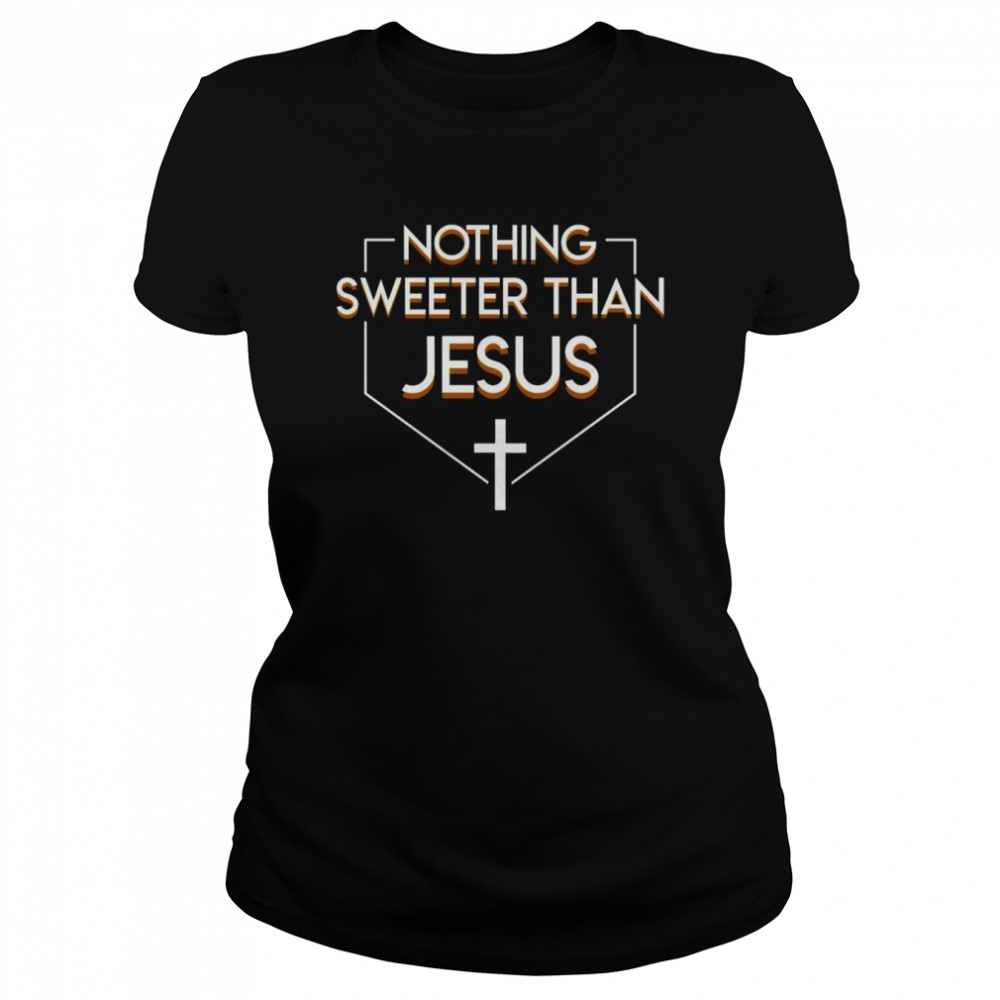 Nothing Sweeter Than Jesus Christian Classic Women's T-shirt