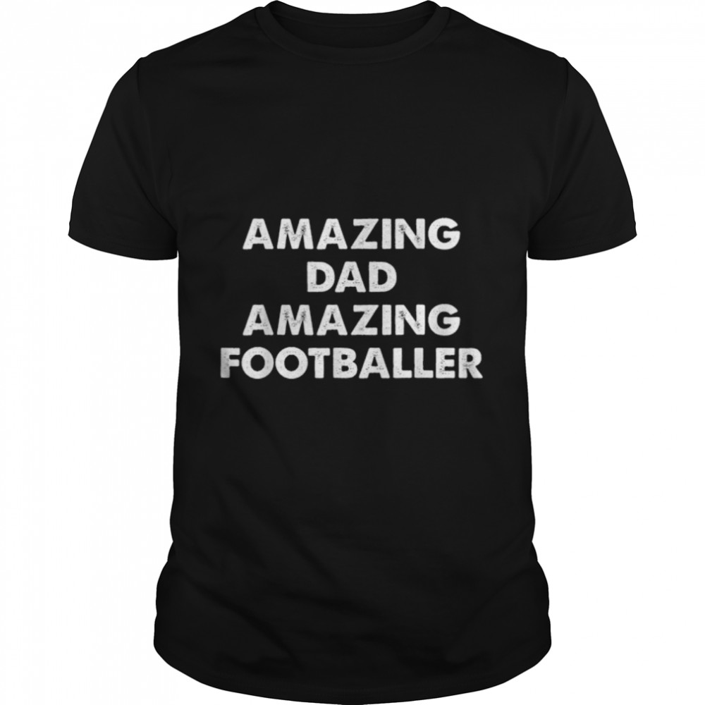 Amazing Dad Amazing Footballer - Gift For Dads T-Shirt B0B2P64Czj