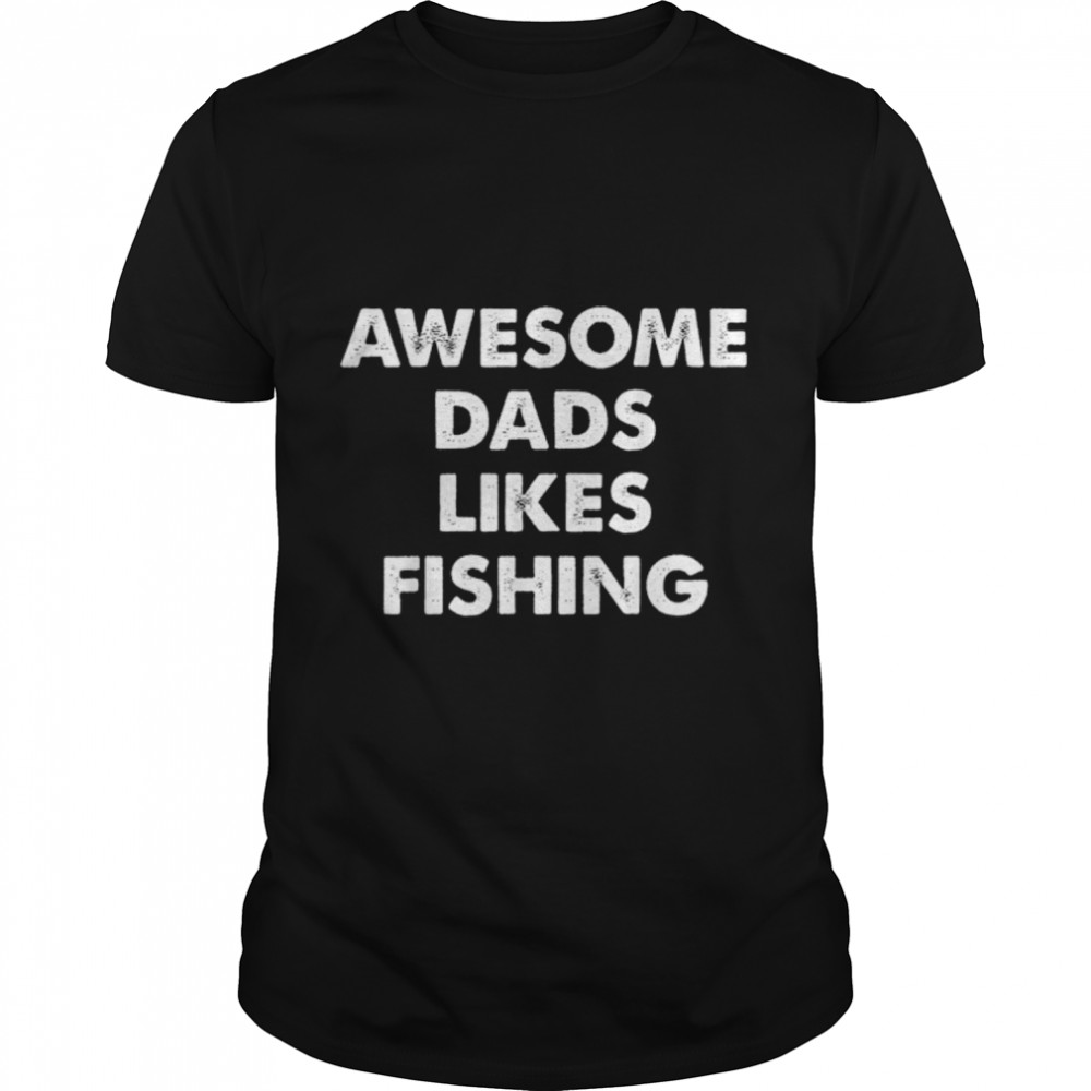 Awesome Dads Likes Fishing - Dad Who Loves Fishing Best Gift T-Shirt B0B2P3Vbdc