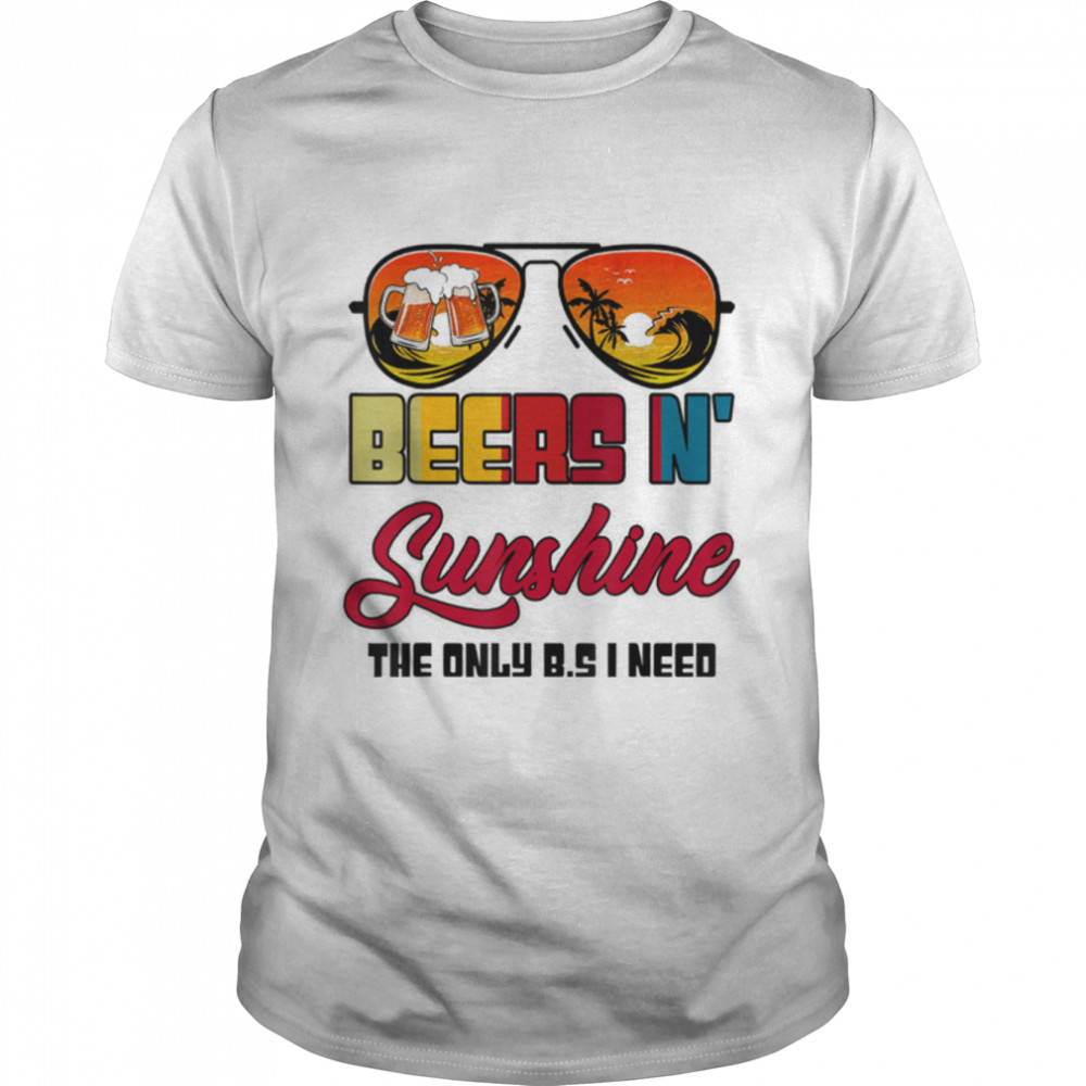 Beers N' Sunshine The Only B.s I Need Drinking Beer On Beach T-Shirt B0B2P3Jkmb