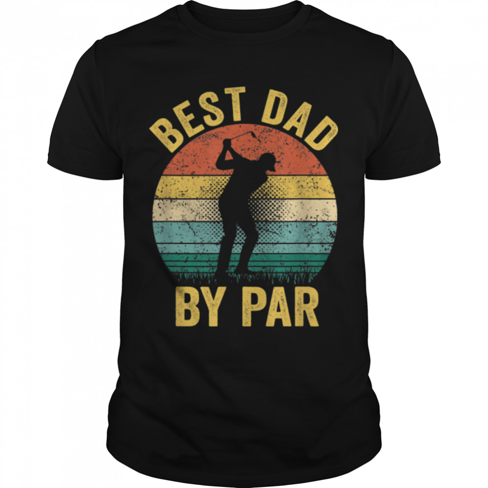 Best Dad By Par Daddy Father'S Day Gift Golf Lover Golfer T-Shirt B0B2P9J7C2