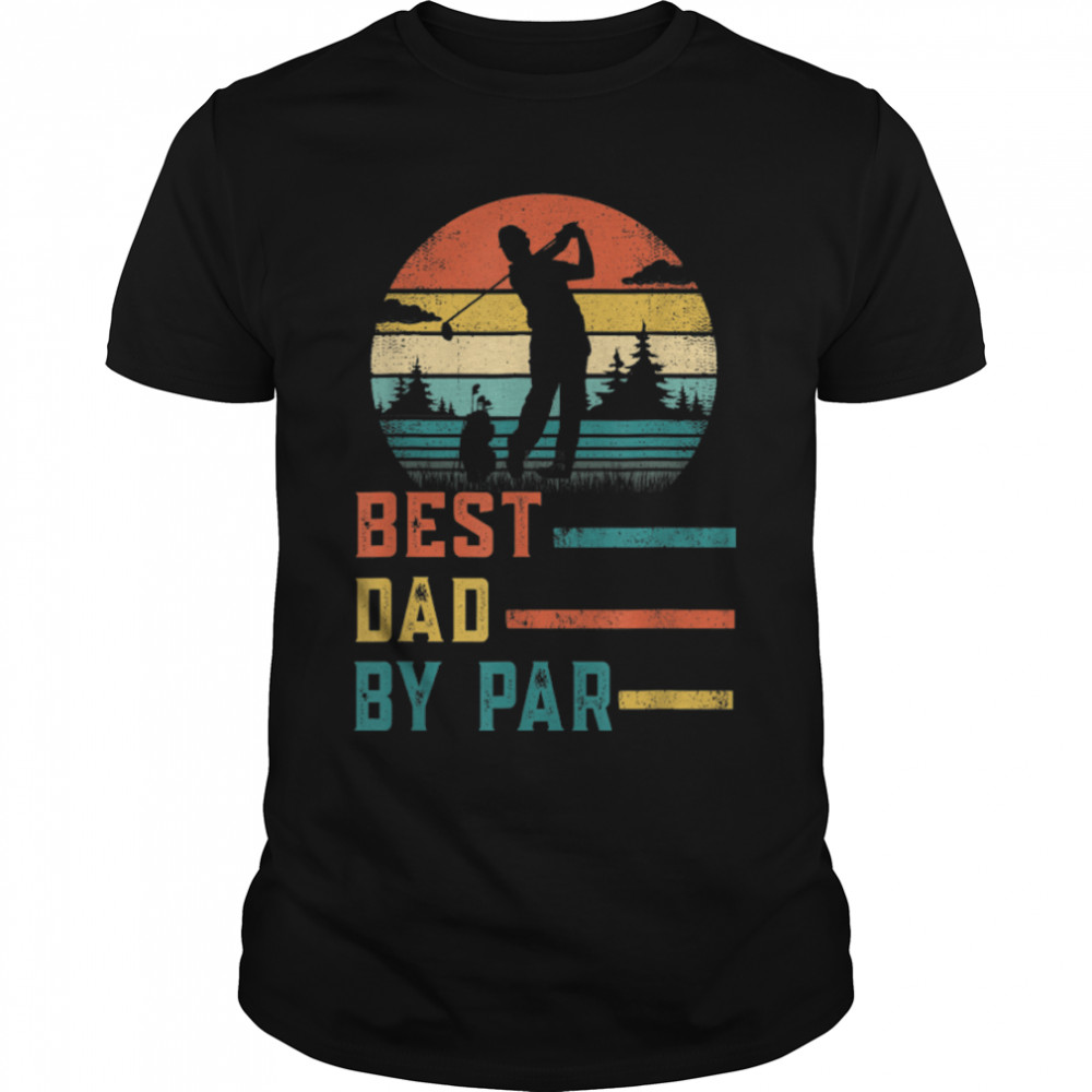 Best Dad By Par Father'S Day Gift Daddy Golf Lover Dad T-Shirt B0B2Jks1Bx