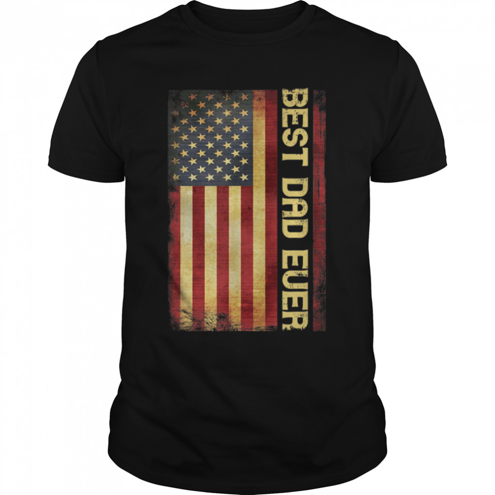Best Dad Ever Us American Flag Gift For Father'S Day T-Shirt B0B2Jky91X