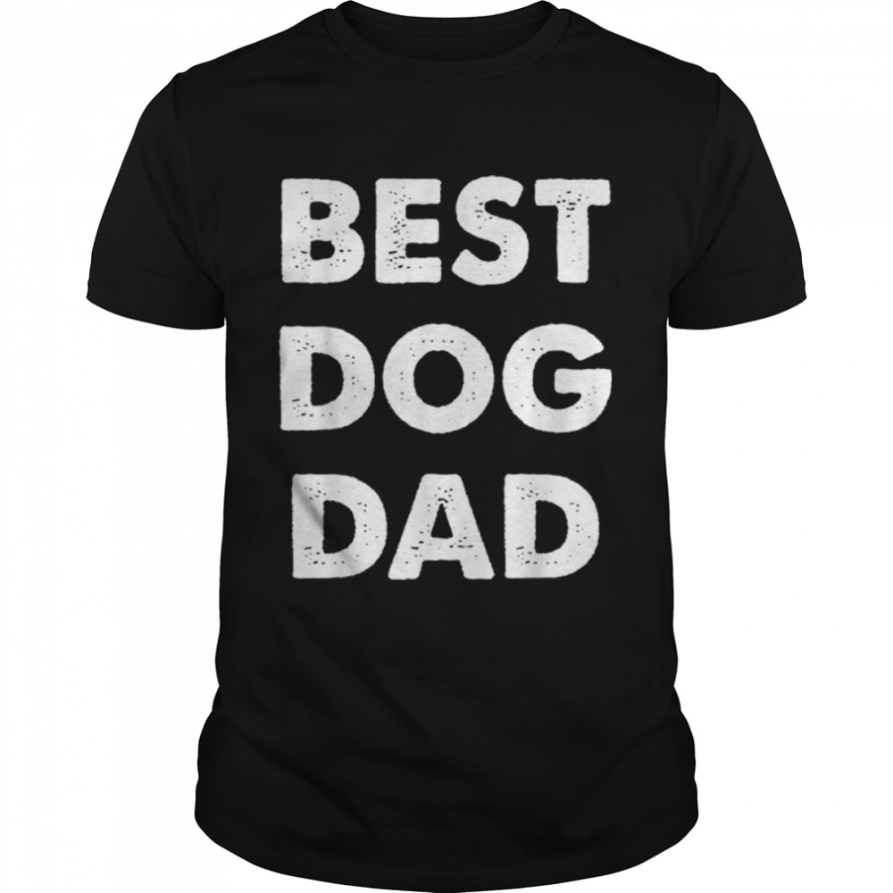 Best Dog Dad - Dog Lover Dads Gift T-Shirt B0B2P74BCY