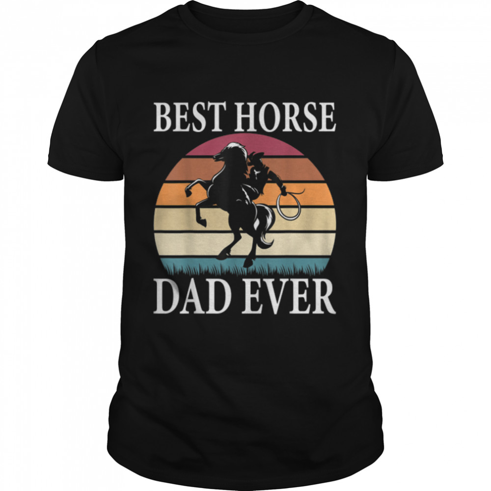 Best Horse Dad Ever Funny father's day Gift Men Husband T-Shirt B0B2P4ZPHX