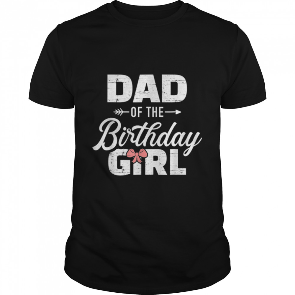 Dad Of The Birthday Daughter Girl Matching Family T-Shirt B0B2Jky9V8
