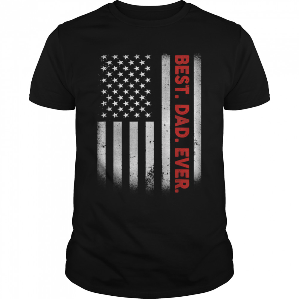 Father'S Day Best Dad Ever American Flag T-Shirt B0B2P4C7Vp