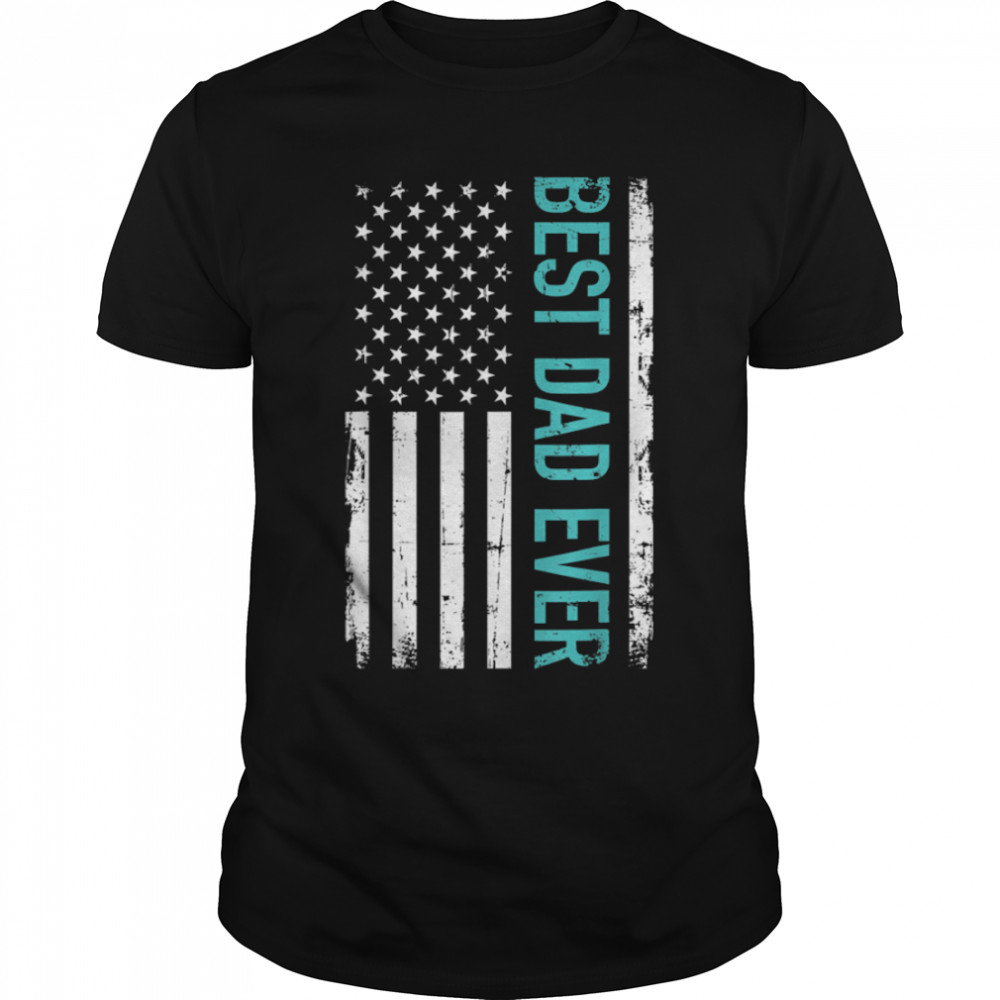 Father'S Day Best Dad Ever With Us American Flag T-Shirt B0B2Pbn24G