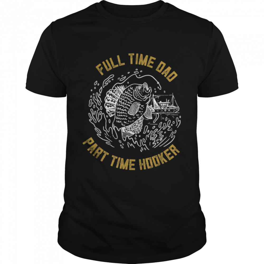 Full Time Dad Part Time Hooker Relation Father T- B0B2P7K99P Classic Men's T-shirt