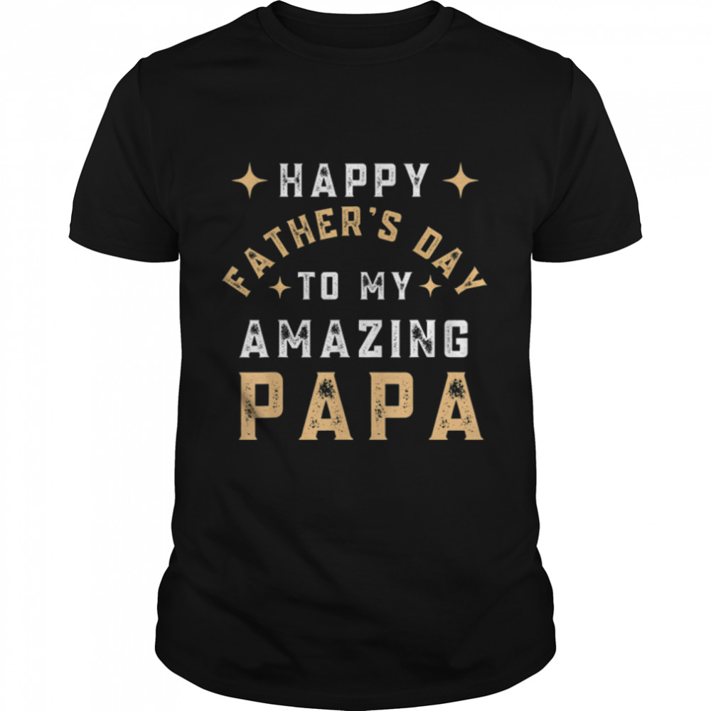 Happy Father's Day To My Amazing Papa From Son or Daughter T- B0B2J9FL2K Classic Men's T-shirt