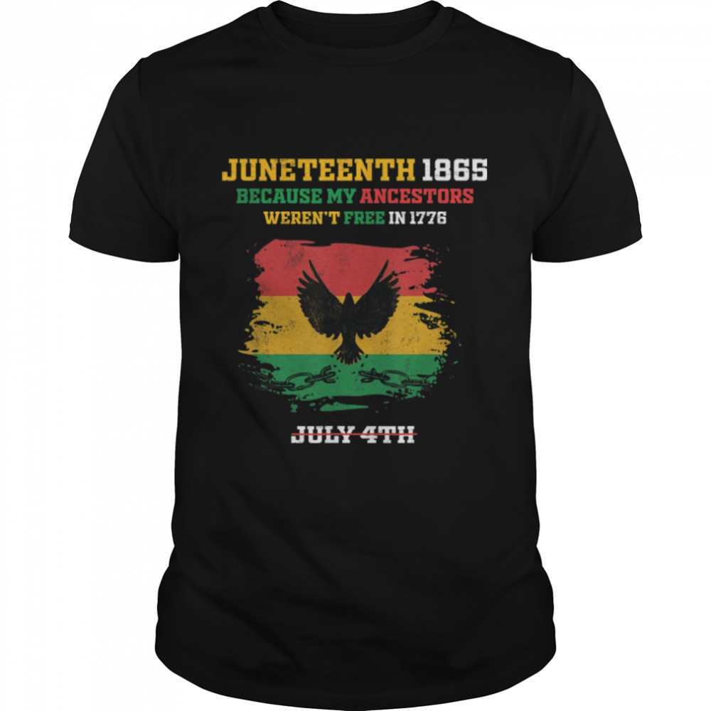 July 4Th Juneteenth 1865 Because My Ancestors Weren'T Free T-Shirt B0B2Jhz445