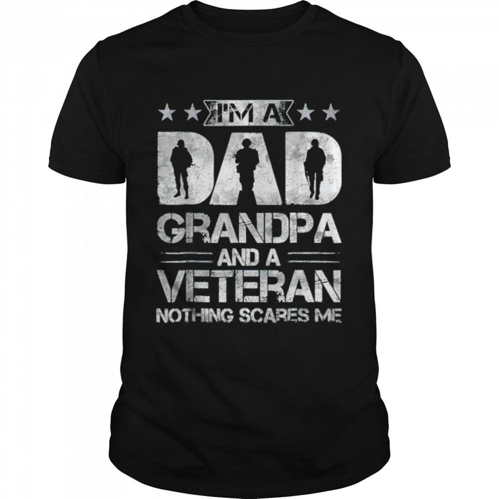 Mens I'M A Dad Grandpa And A Veteran Nothing Scares Me T-Shirt B0B2P74W9F