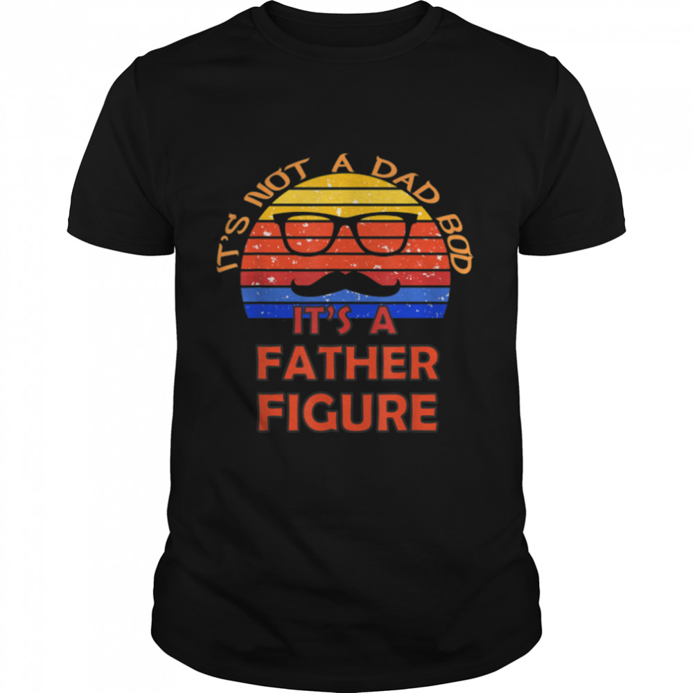 Mens It'S Not A Dad Bod It'S A Father Figure Cool For Father Day T-Shirt B0B2Jl8G3L