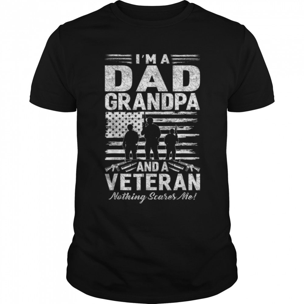 Mens Veterans Day I'M Dad Grandpa And A Veteran Nothing Scares Me T-Shirt B0B2P89Mqc