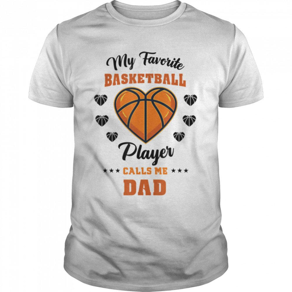 My Favorite Basketball Player Calls Me Dad T- B0B2JKJNQZ Classic Men's T-shirt