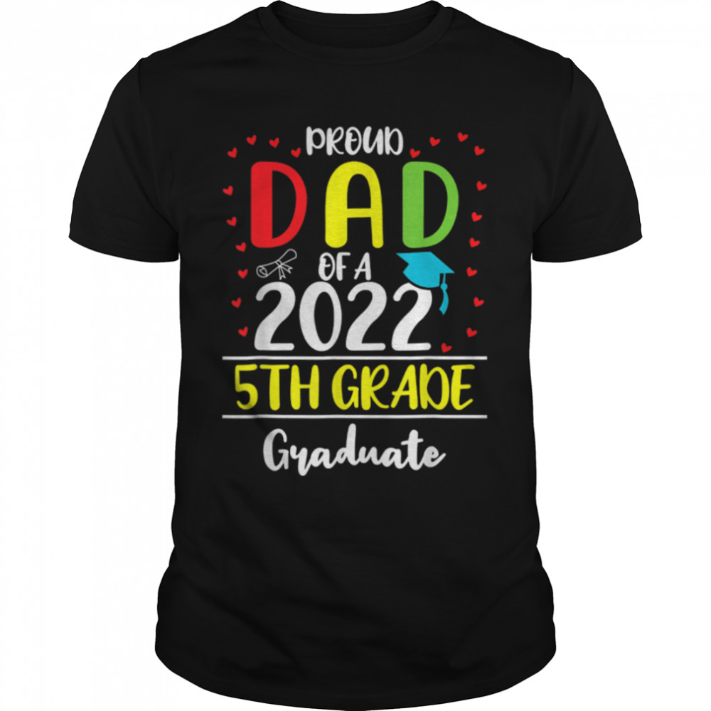 Proud Dad Of A Class Of 2022 5th Grade Graduate T- B0B2JN2R9H Classic Men's T-shirt