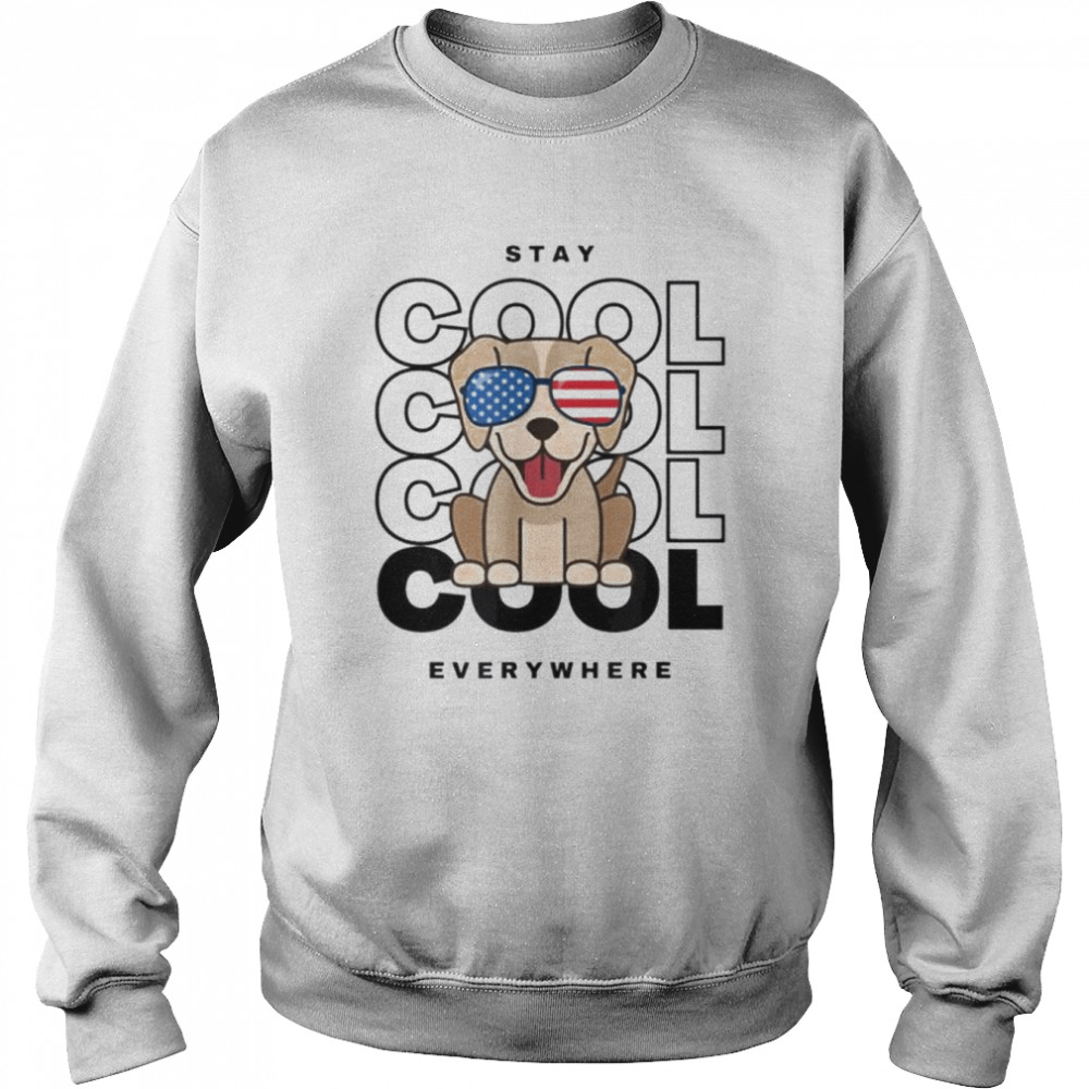 Stay cool everywhere shirt Unisex Sweatshirt