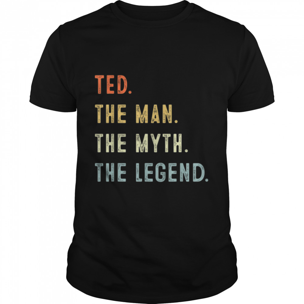 Ted The Man Myth Legend Father’s day gift Papa Grandpa T- B0B2P5P7L6 Classic Men's T-shirt