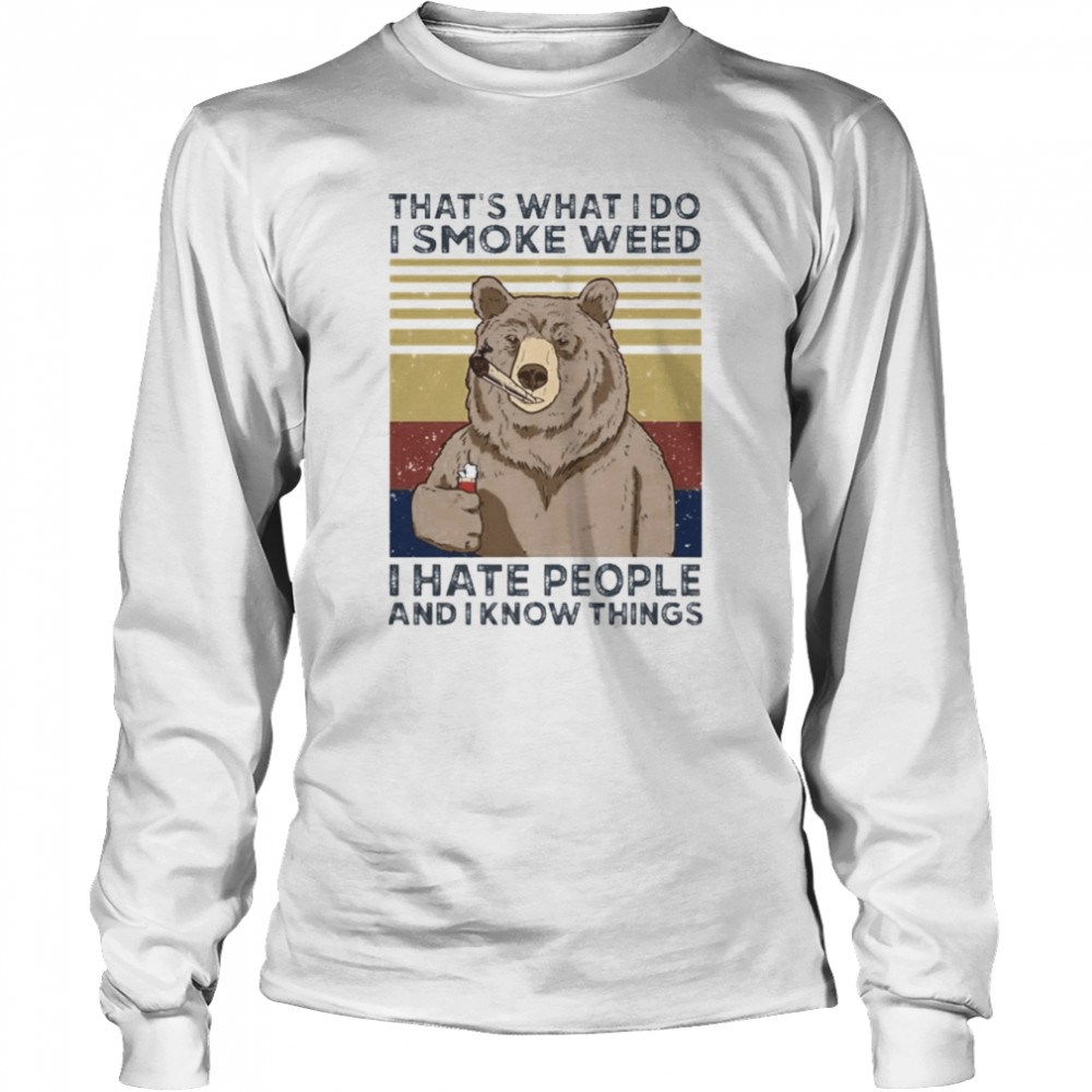 That’s What Do I Smoke Weed I Hate People And I Know Things Long Sleeved T-shirt