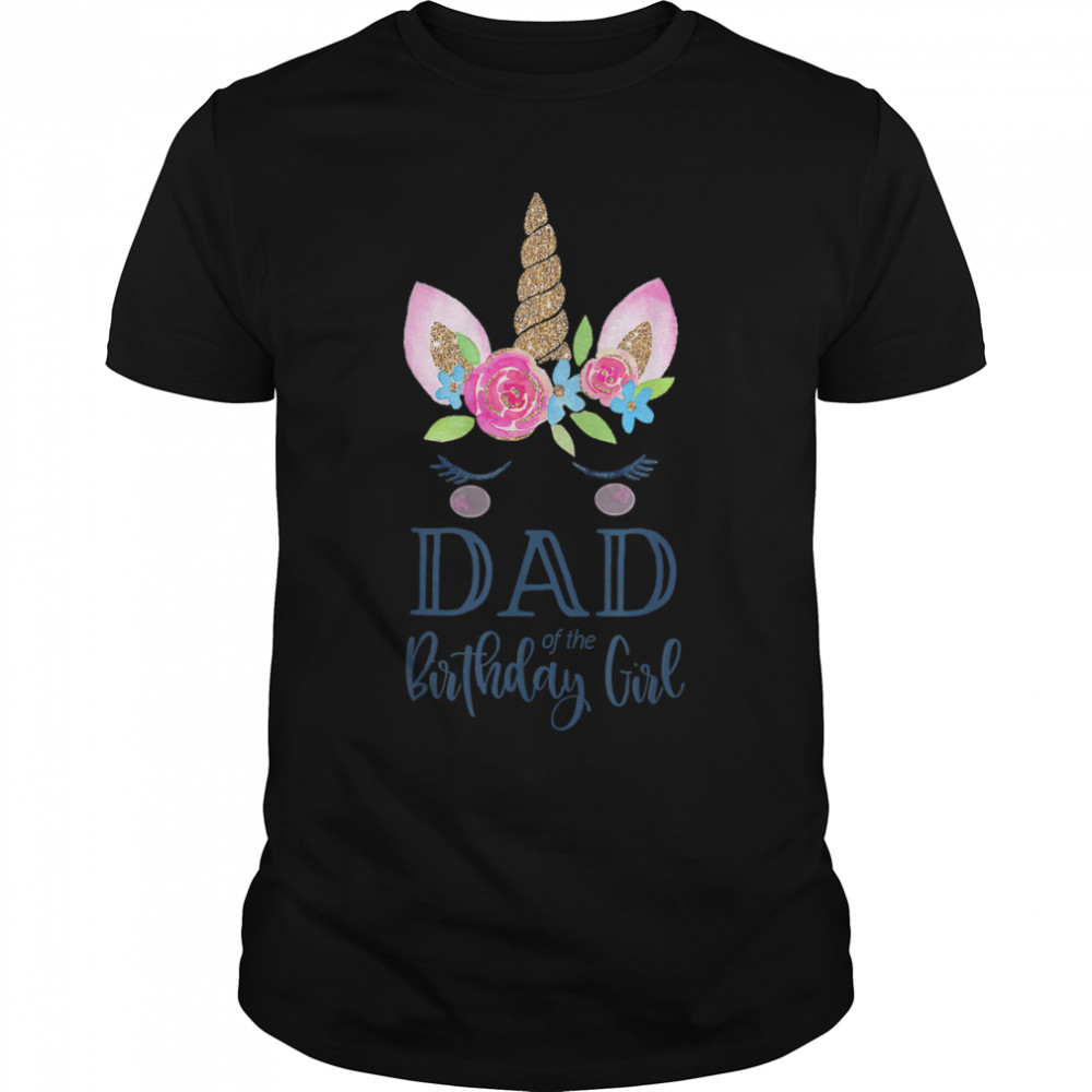 Unicorn Dad Of The Birthday Girl Shirt Matching Party T-Shirt B0B2JTM6VL