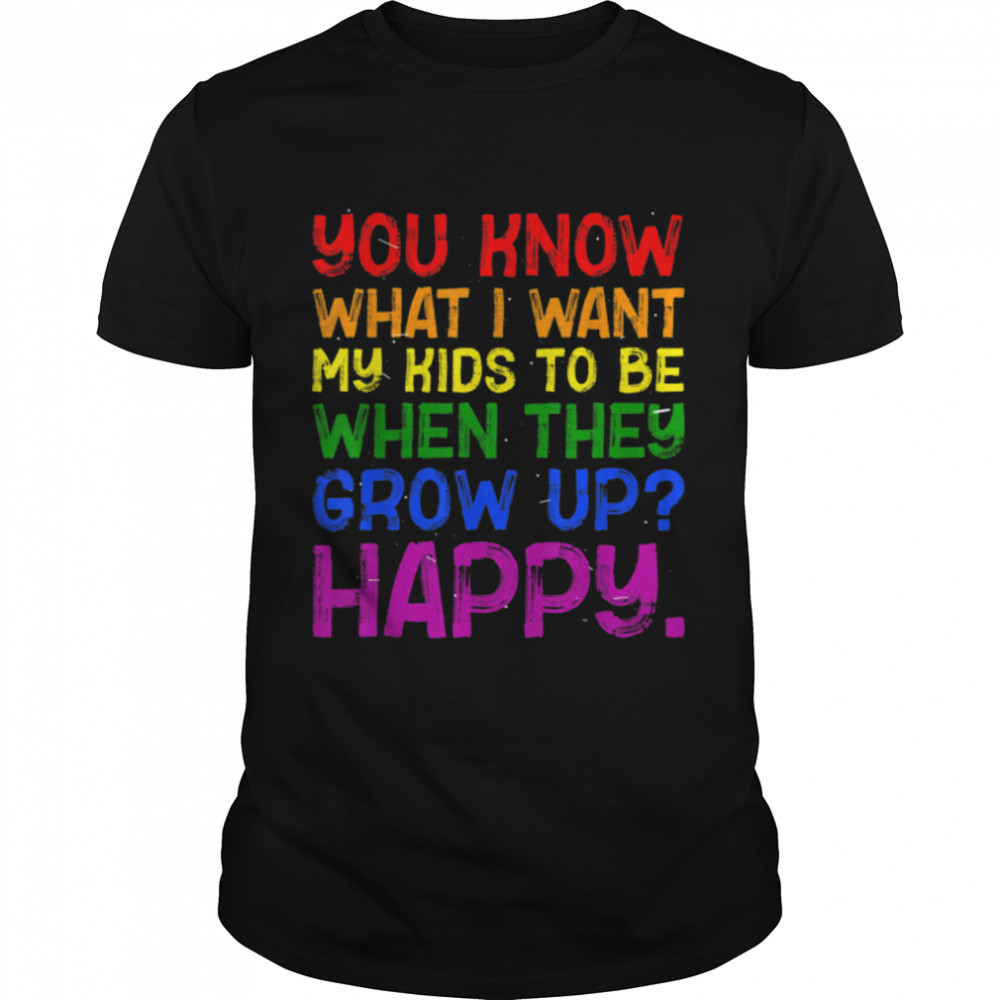 Want Kids Happy Pride Rainbow Lgbt Awareness Parents Mom Dad T-Shirt B0B2Jnl4Fg