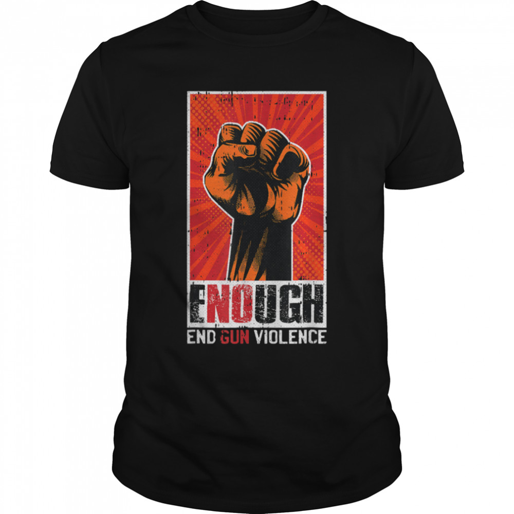 Enough End Gun Violence Awareness Anti Gun Activist T- B0B2QQ4RXK Classic Men's T-shirt