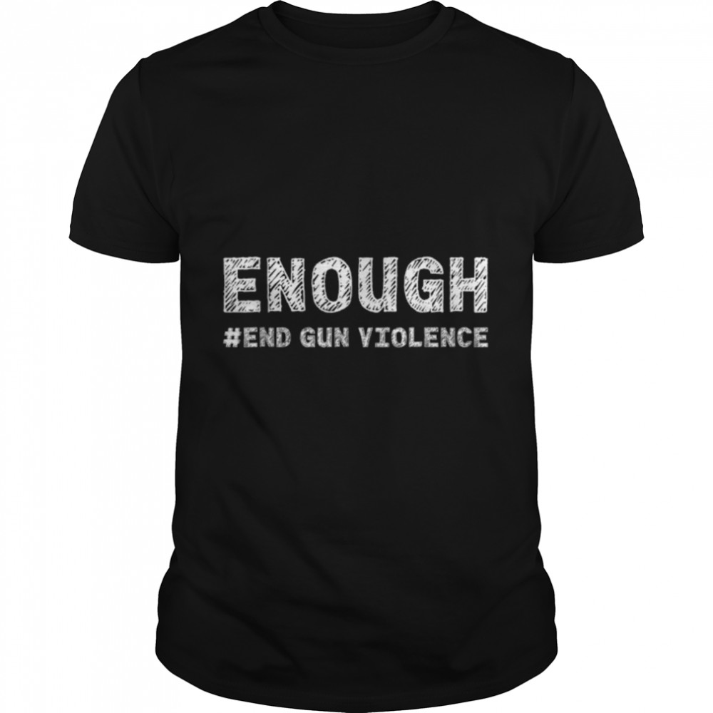 Enough End Gun Violence Awareness Day Wear Orange T- B0B2QVM5WP Classic Men's T-shirt