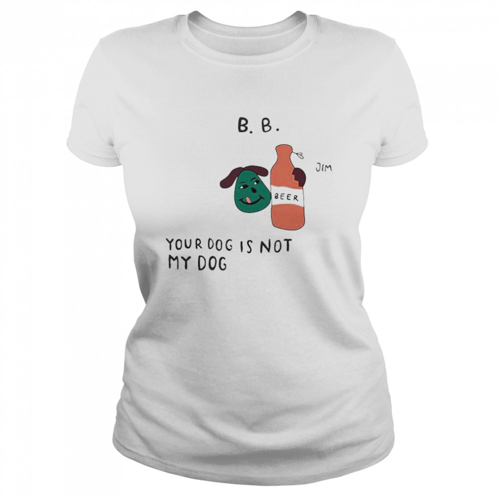 Jim Your Dog Is Not My Dog T- Classic Women's T-shirt