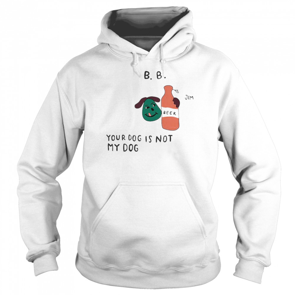 Jim Your Dog Is Not My Dog T- Unisex Hoodie