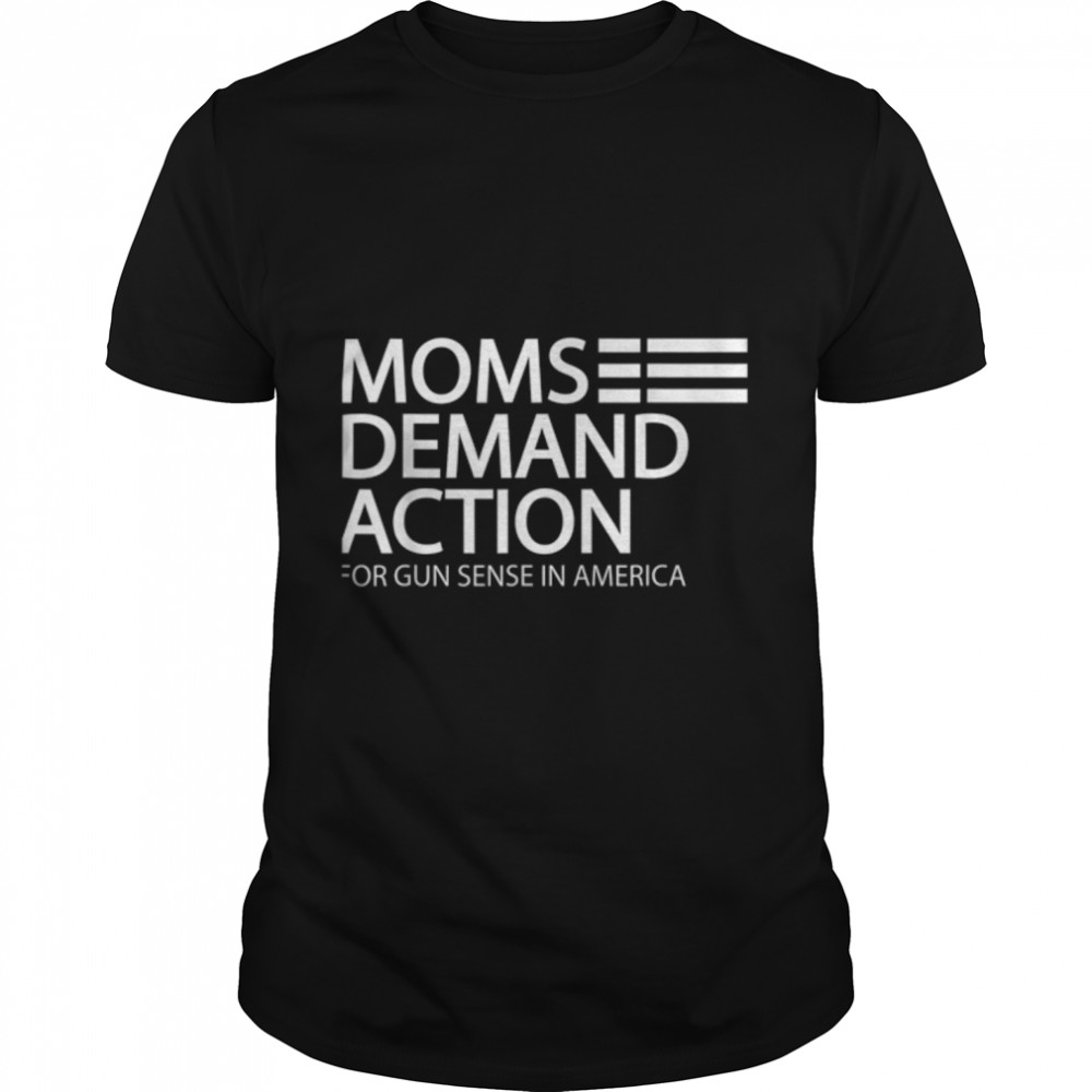 Mom Demand Action For Gun Sense In America T- B0B2QR53FB Classic Men's T-shirt