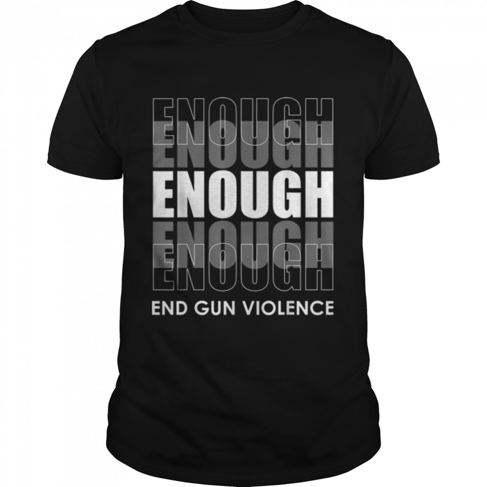 No Gun Awareness Day Wear Orange Enough End Gun Violence T- B0B2QQRHNF Classic Men's T-shirt