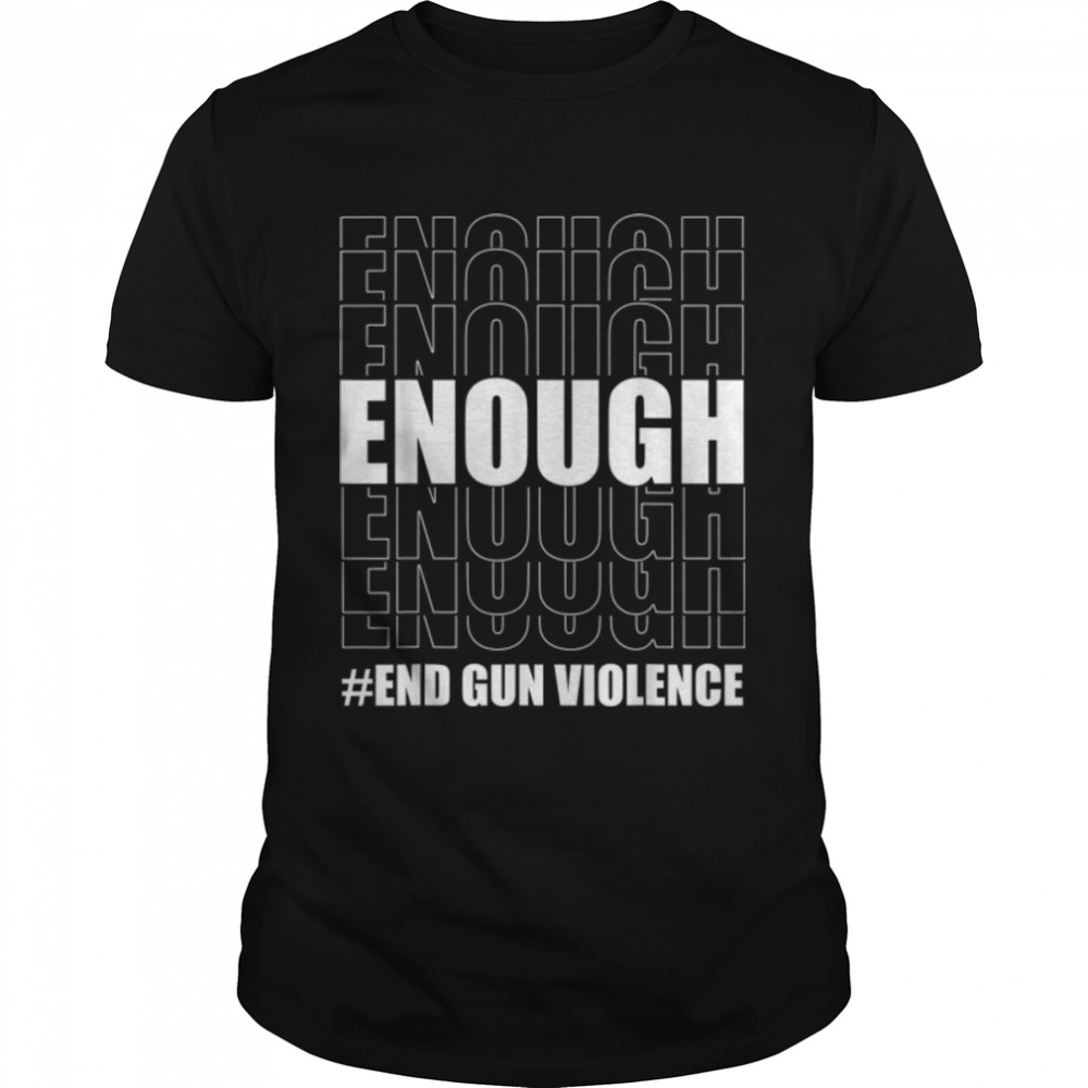 No Gun Awareness Day Wear Orange Enough End Gun Violence T- B0B2QRX12S Classic Men's T-shirt
