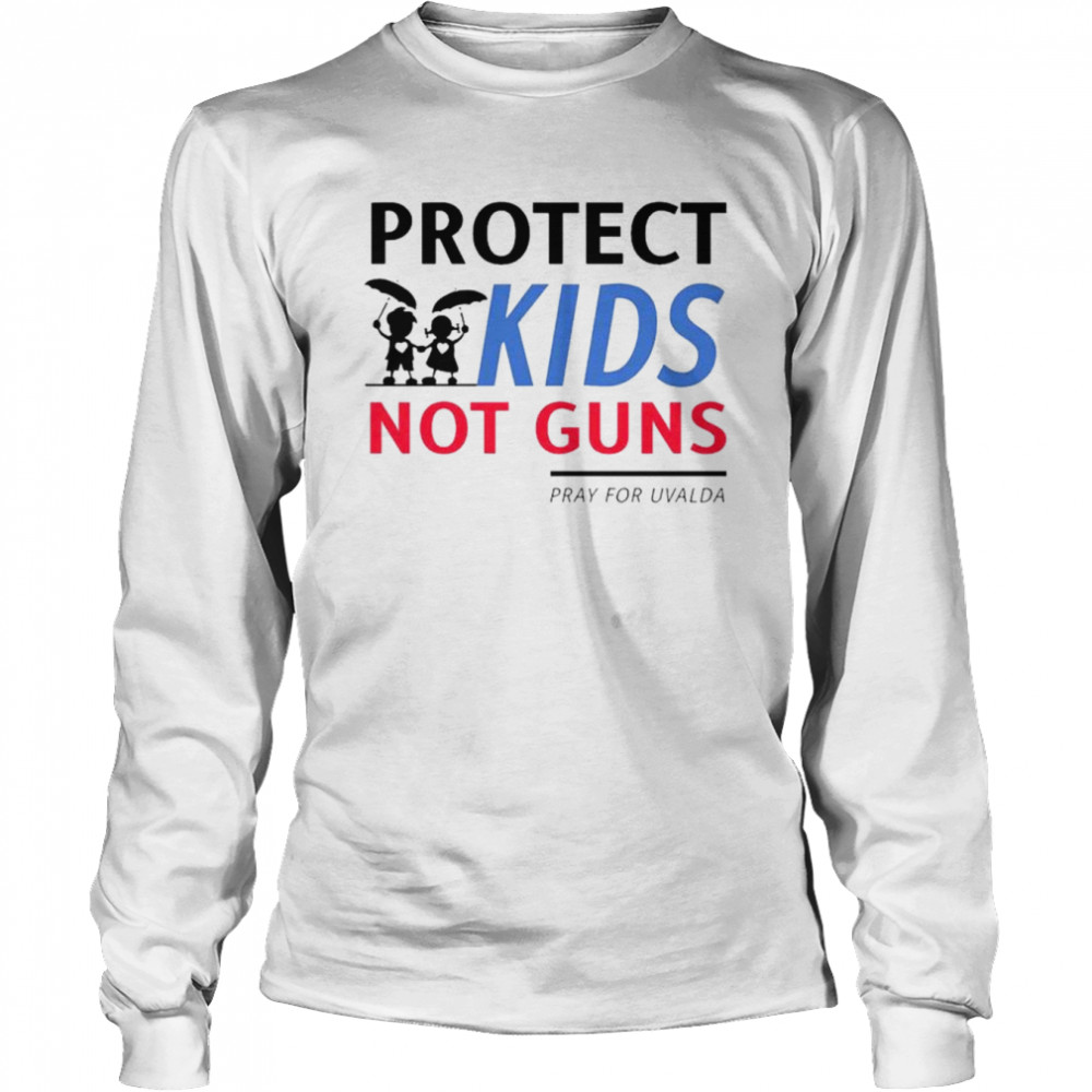 Protect kids not guns pray for uvalde protect our children shirt Long Sleeved T-shirt