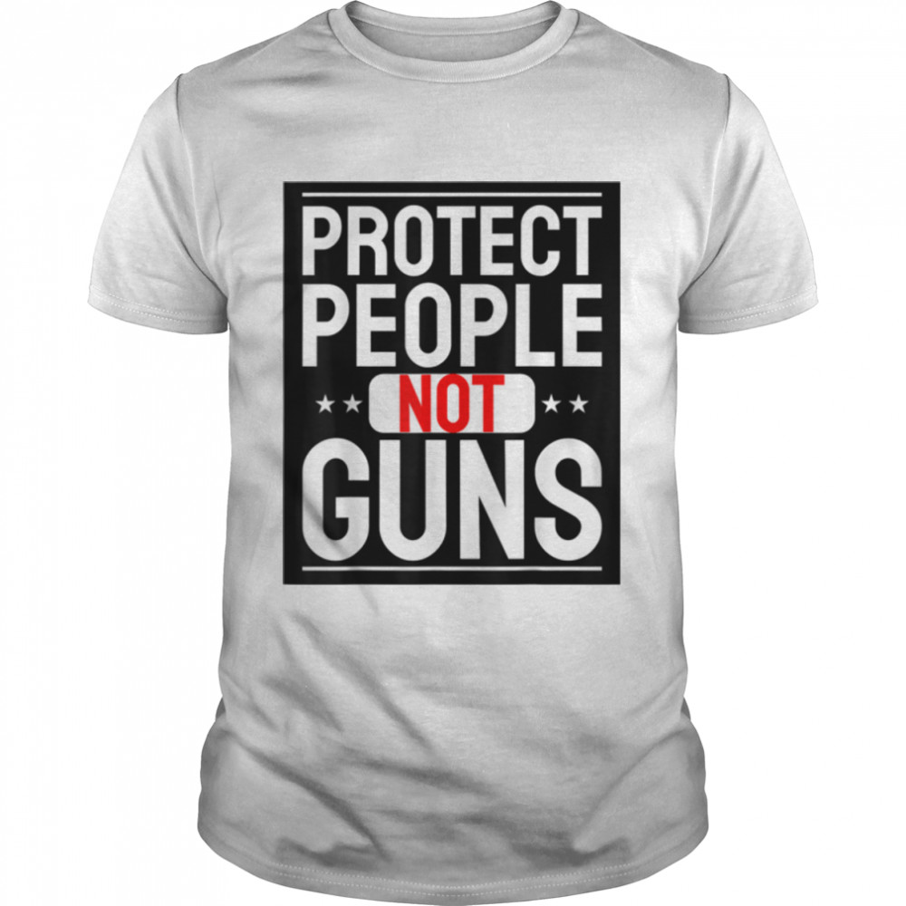 Protect People not Guns Anti Guns T- B0B2QGDQHC Classic Men's T-shirt
