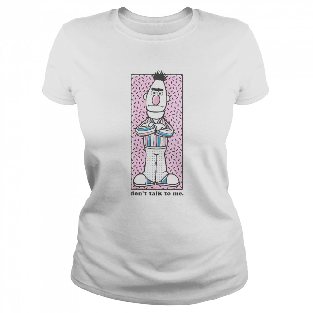 Sesame Street Bert Don’t Talk To Me Classic Women's T-shirt