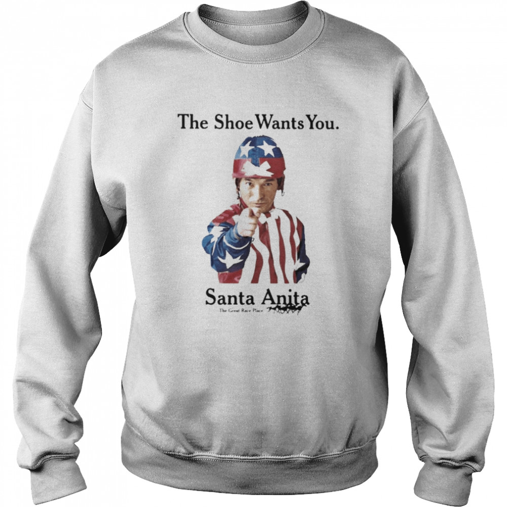 The Shoe Wants You Santa Anita The Great Race Place Unisex Sweatshirt