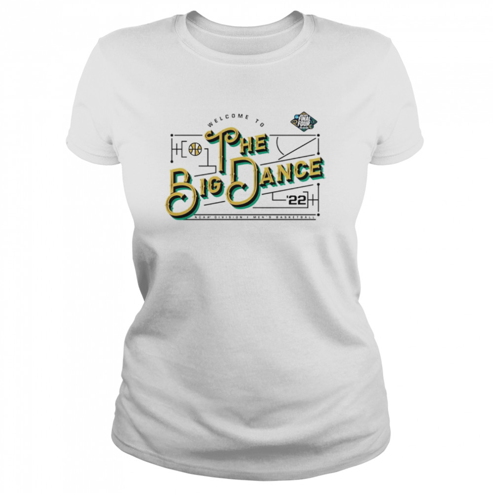 Welcome to The Big Dance 2022 Final Four shirt (2) Classic Women's T-shirt