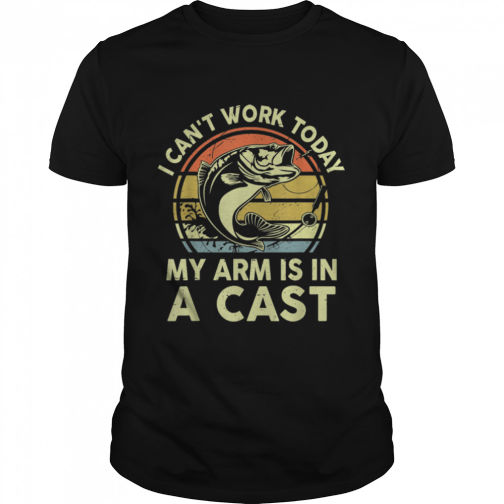 Fishing Father's Day I Can't Work Today My Arm Is In A Cast T- B0B2RBQPZW Classic Men's T-shirt