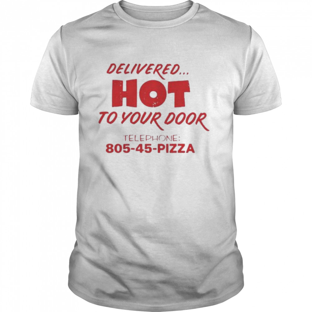 Delivered hot to your door telephone 805 45 Pizza shirt Classic Men's T-shirt