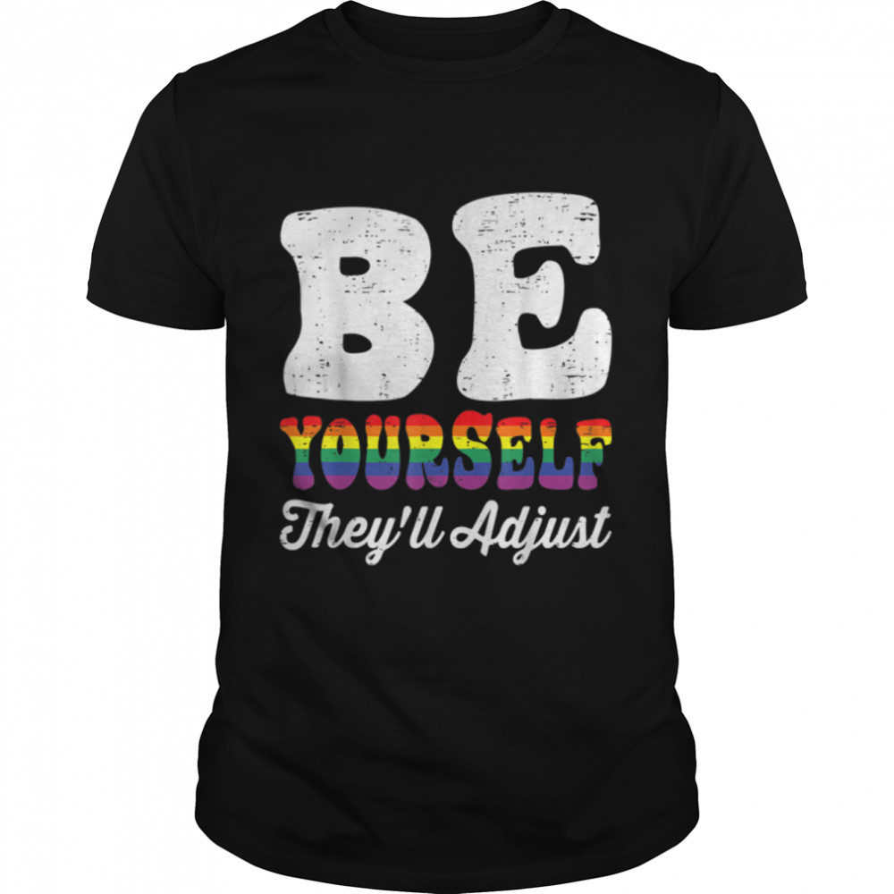 Be Yourself They'll Adjust LGBTQ Rainbow Flag Gay Pride T-Shirt B0B319P4RJ