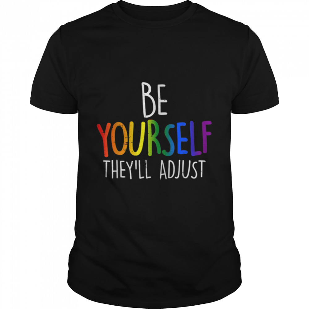 Be Yourself They'Ll Adjust Lgbtq Rainbow Flag Pride Month T-Shirt B0B31954T8