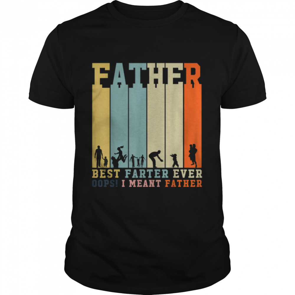 Best Farter Ever Oops! I Meant Father For Mens Dad T-Shirt B0B347Spgh