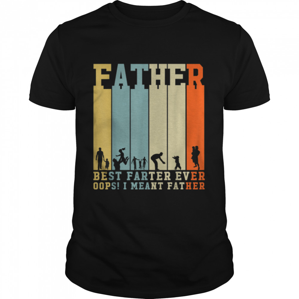 Best Farter Ever Oops! I Meant Father, Funny Gift For Dad T-Shirt B0B348Gnxf