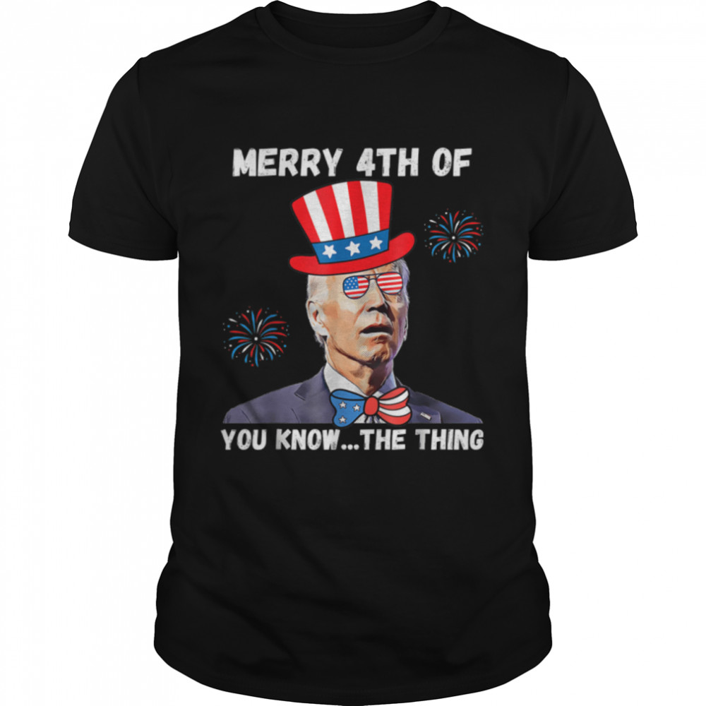 Biden Dazed Merry 4Th Of You Know The Thing 4Th Of July T-Shirt B0B33Pxsth